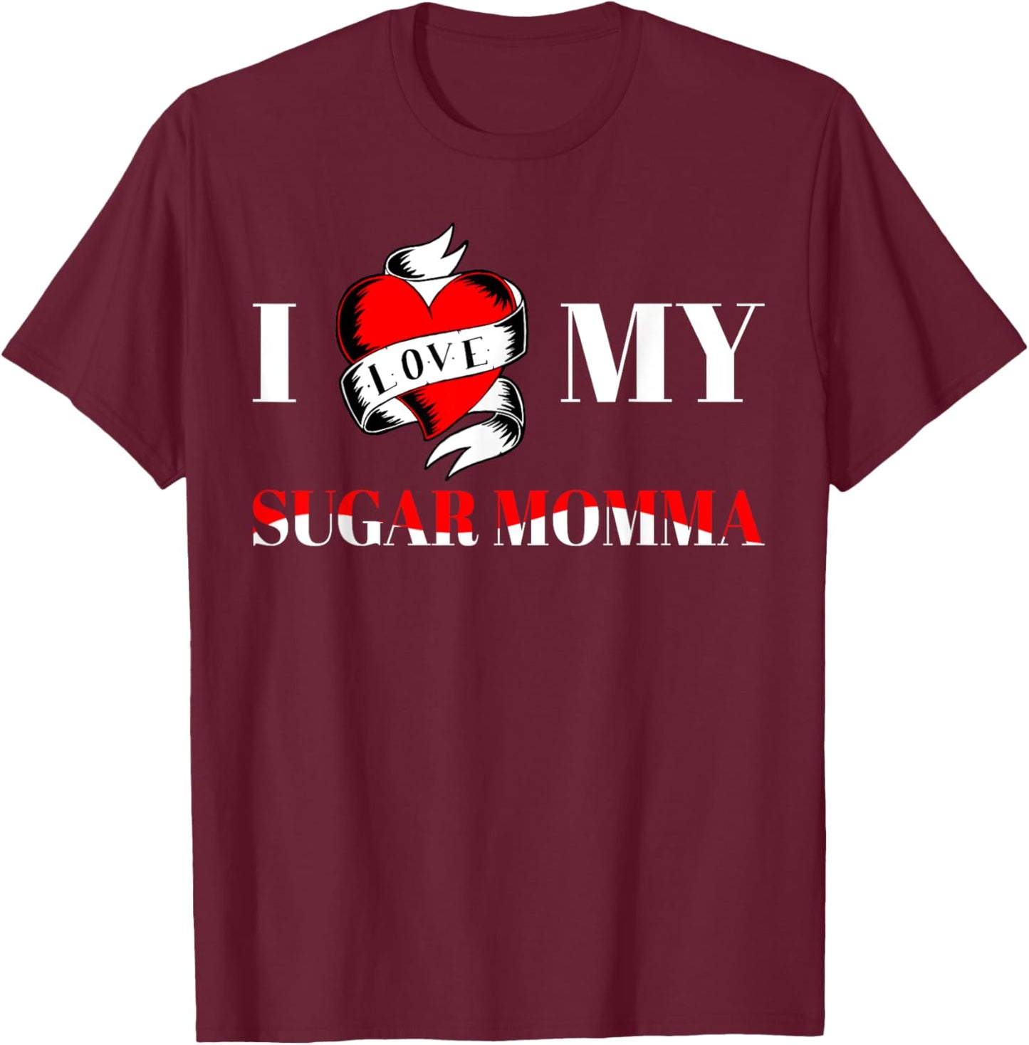 I Love My Sugar Momma T-Shirt - T-Shirt | Maroon
