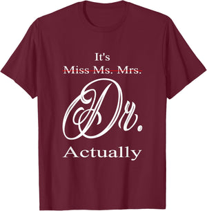 Funny It's Miss Ms Mrs Dr Actually Doctor Graduation Women T-Shirt - T-Shirt | Maroon