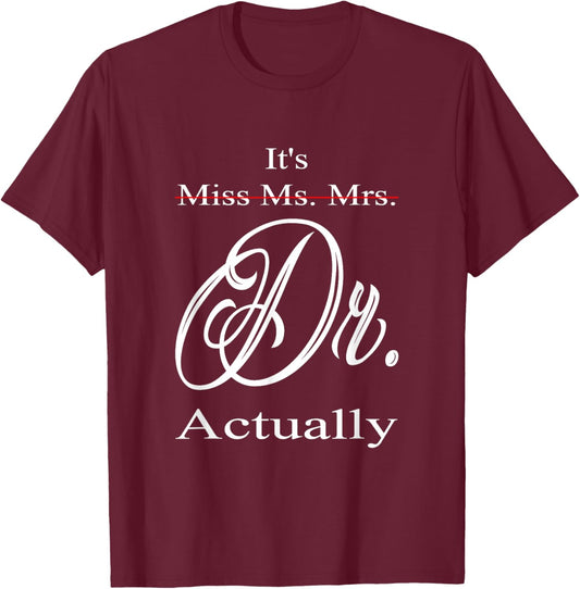 Funny It's Miss Ms Mrs Dr Actually Doctor Graduation Women T-Shirt - T-Shirt | Maroon