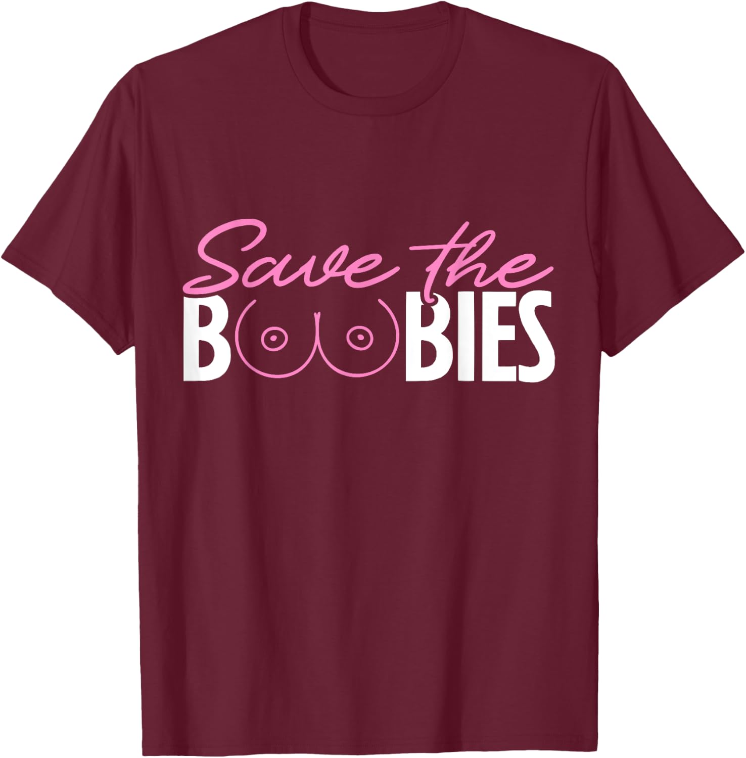 Save The Boobies Boobs Titties Breast Cancer Awareness T-Shirt - T-Shirt | Maroon