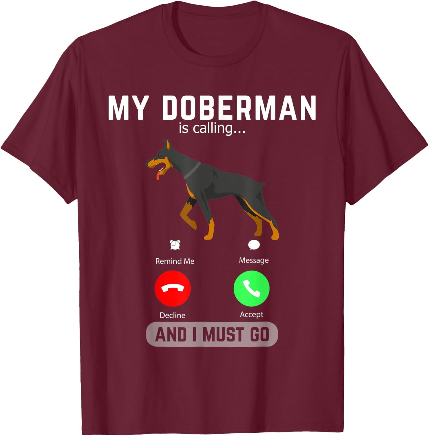My Doberman Is Calling And I Must Go Phone Screen Dog Lover T-Shirt - T-Shirt | Maroon