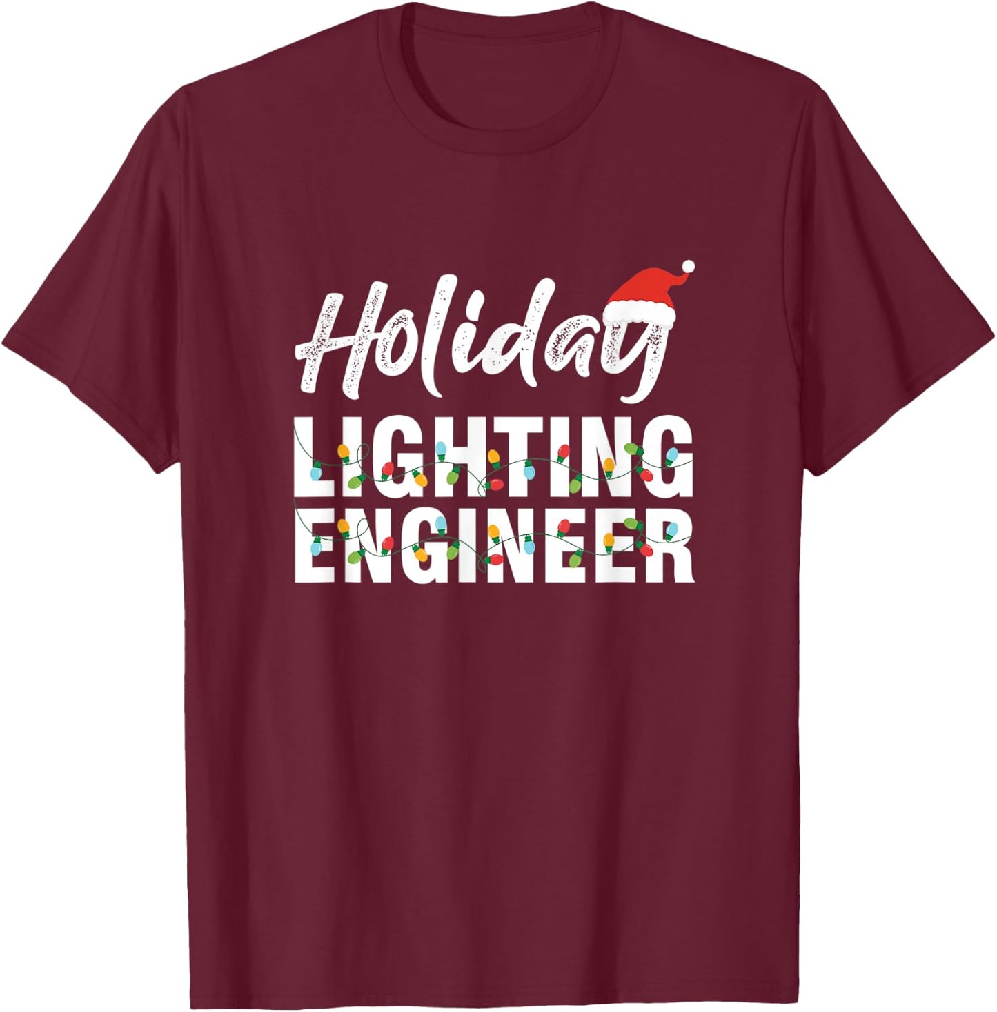 Holiday Lighting Engineer Light Engineering Mechanic Gift T-Shirt - T-Shirt | Maroon