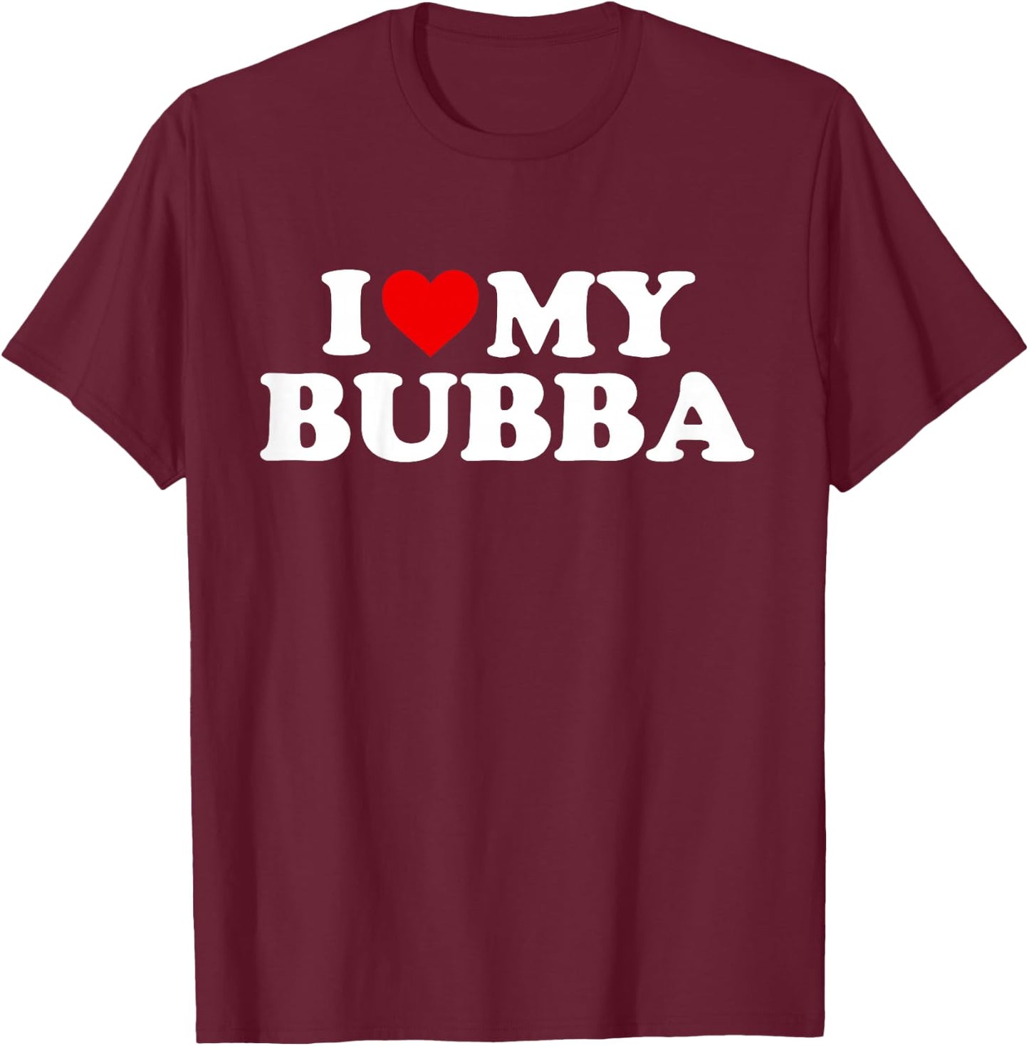 I Love My Bubba Design: Toddler, Boy, Girl, Youth, Baby T-Shirt - T-Shirt | Maroon