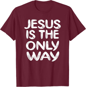 Jesus is the Only Way T-Shirt - T-Shirt | Maroon