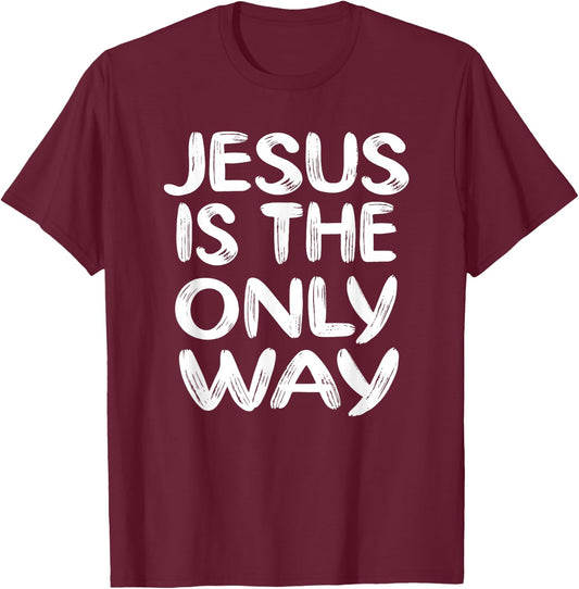 Jesus is the Only Way T-Shirt - T-Shirt | Maroon