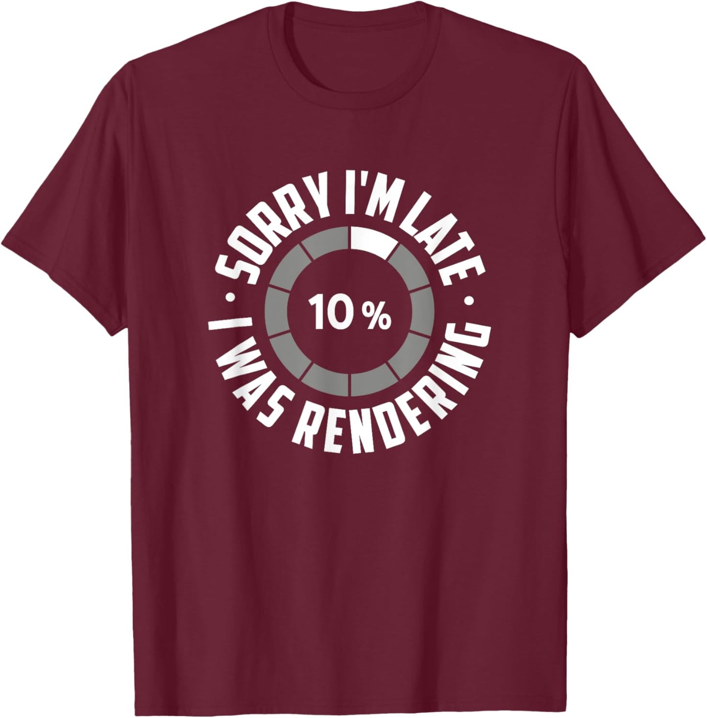 Sorry I'm Late I Was Rendering, Funny Animator T-Shirt - T-Shirt | Maroon