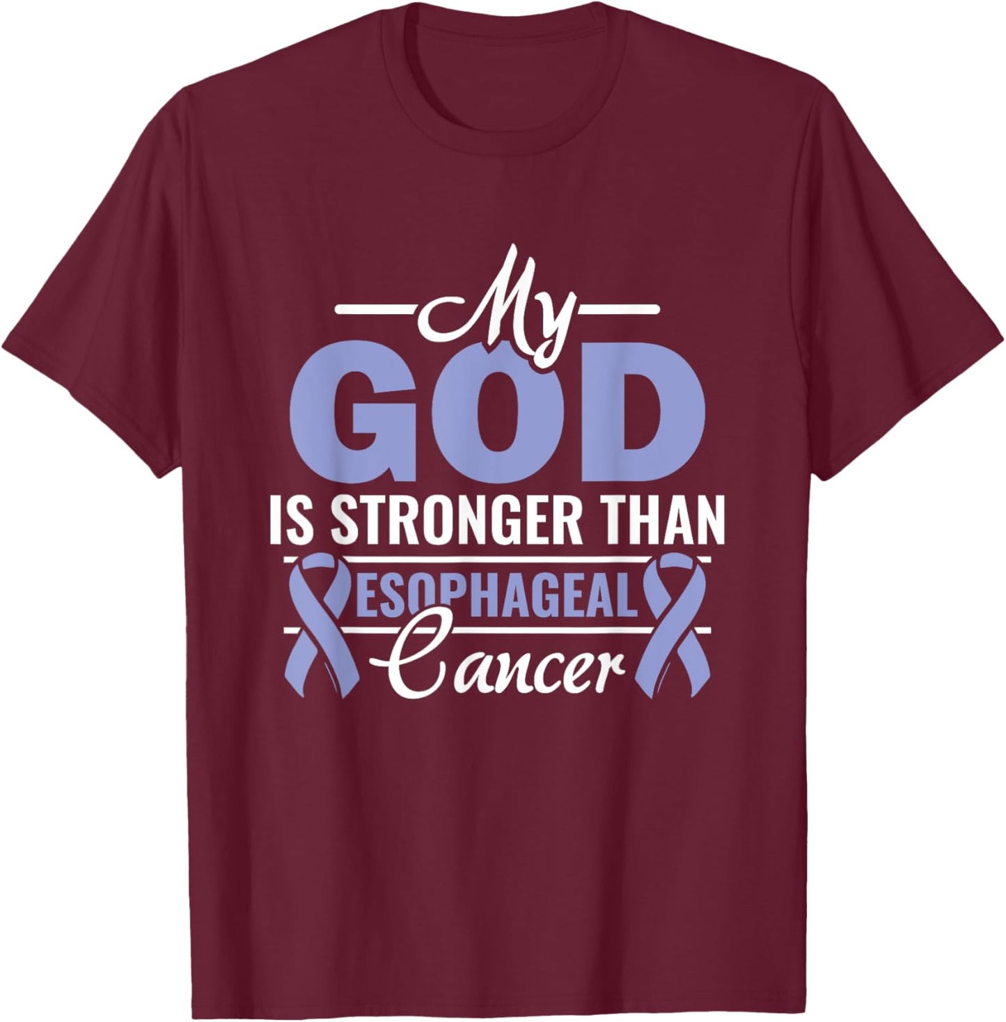 My God Is Stronger Than Esophageal Cancer Warrior Fighter T-Shirt - T-Shirt | Maroon