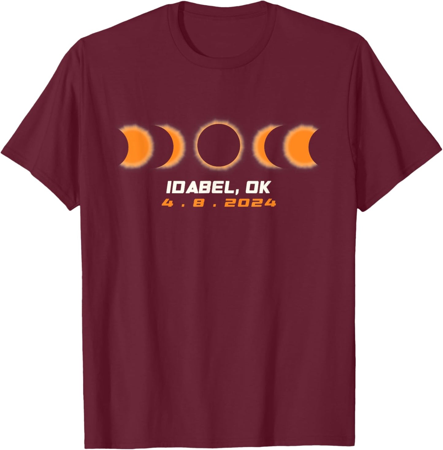 Total Solar Eclipse 2024 Idabel Oklahoma April 8 2024 T-Shirt - T-Shirt | Maroon