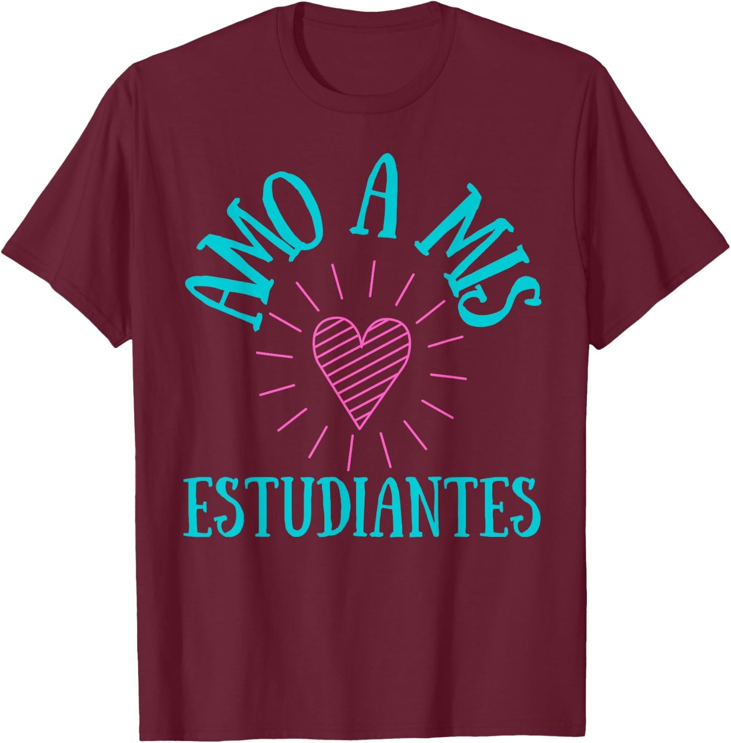 Amo A Mis Estudiantes, I Love My Students T-Shirt - T-Shirt | Maroon