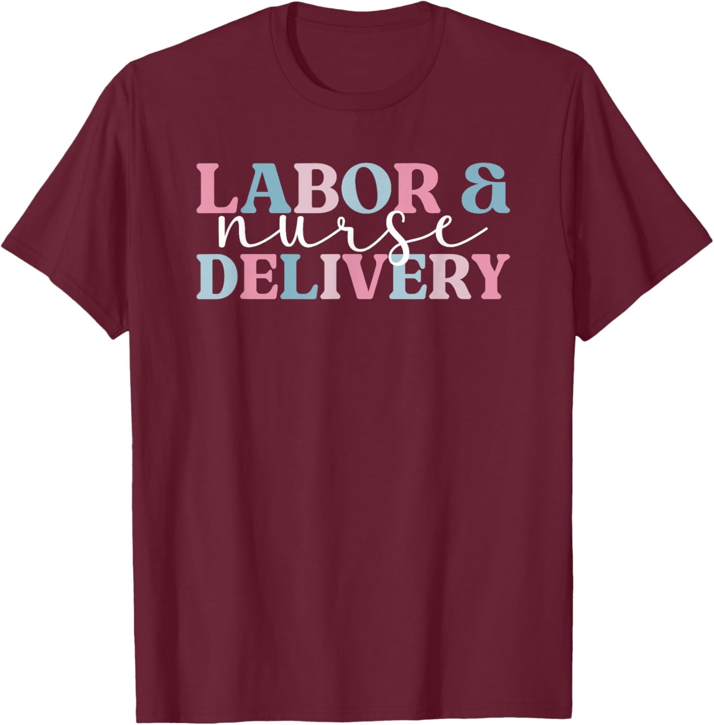 Labor And Delivery Nurse L&D Nursing L&D Nurse T-Shirt - T-Shirt | Maroon