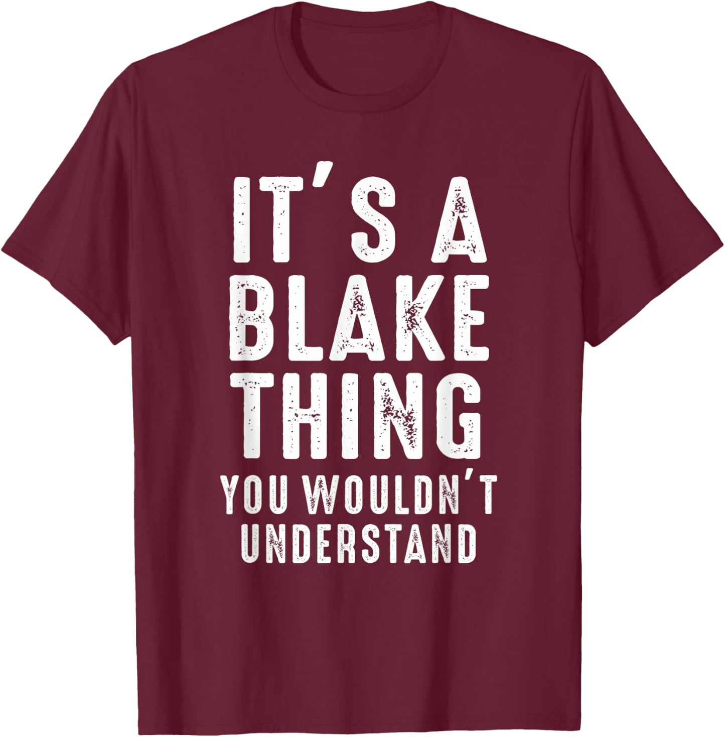 It's A Blake Thing You Wouldn't Understand Blake Name T-Shirt - T-Shirt | Maroon