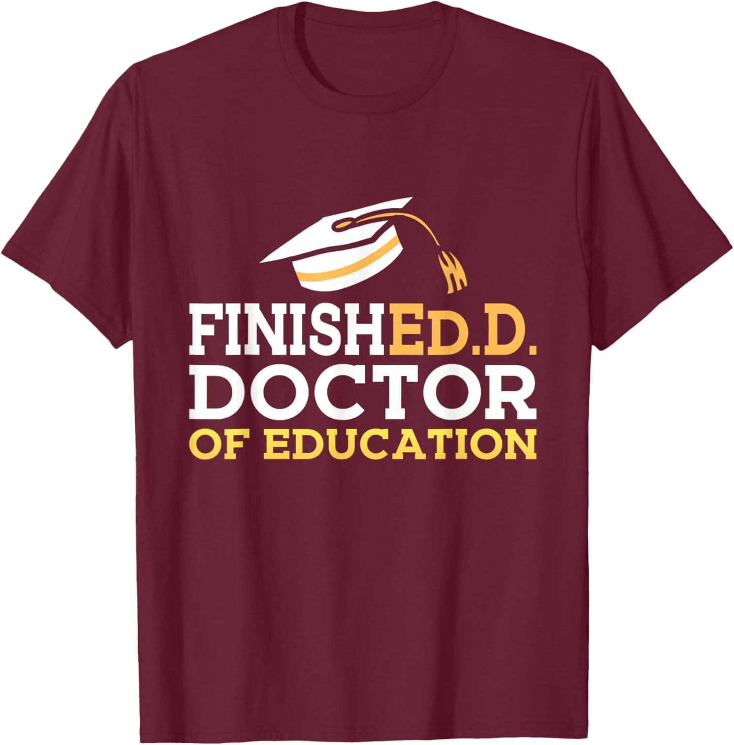 Doctor of Education Doctoral Degree Graduation 2025 EDD T-Shirt - T-Shirt | Maroon