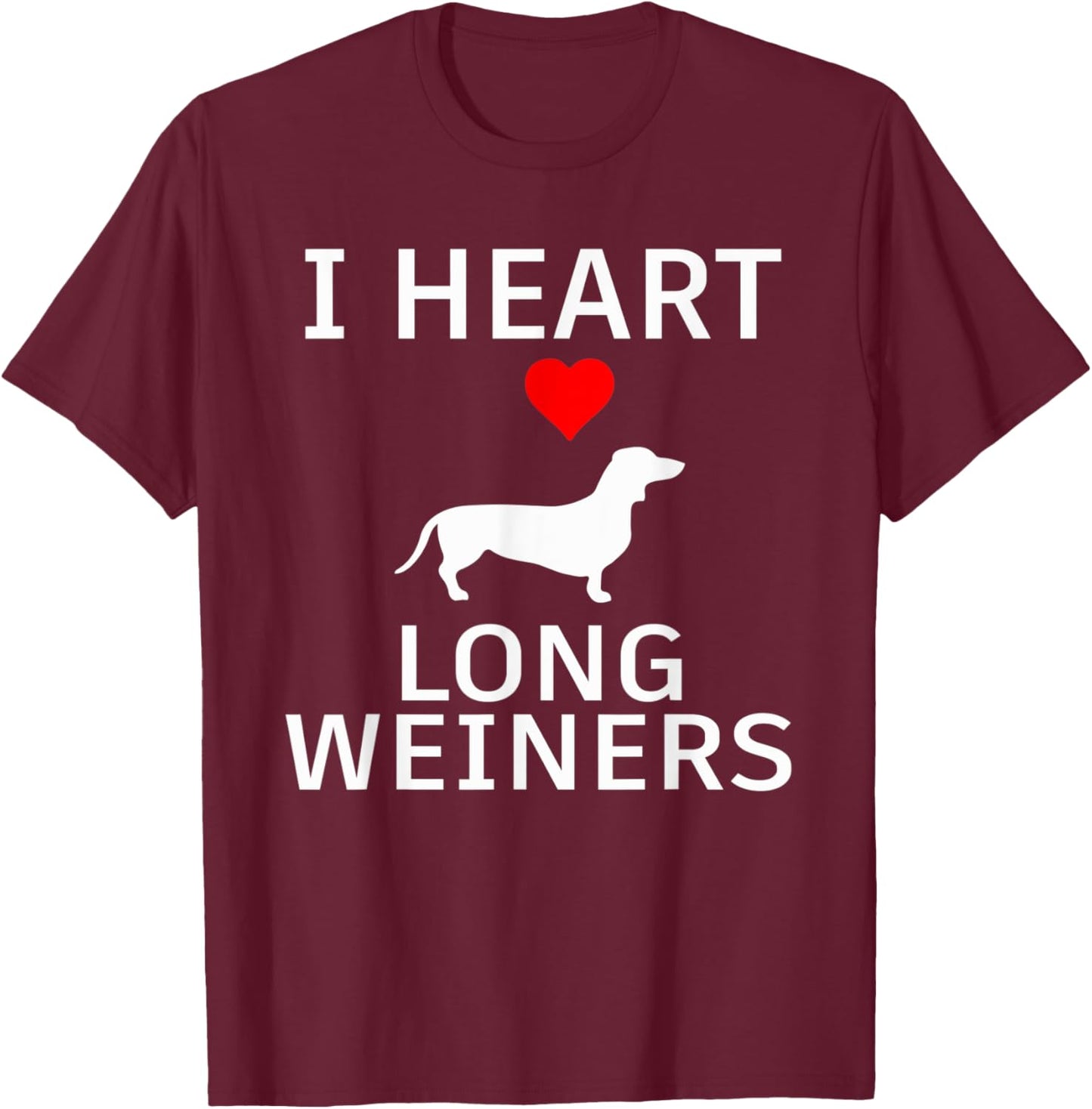 I Heart Long Weiners Dachshund Dog Lover Dog Mom Dog Dad Pun Men Women T-Shirt - T-Shirt | Maroon