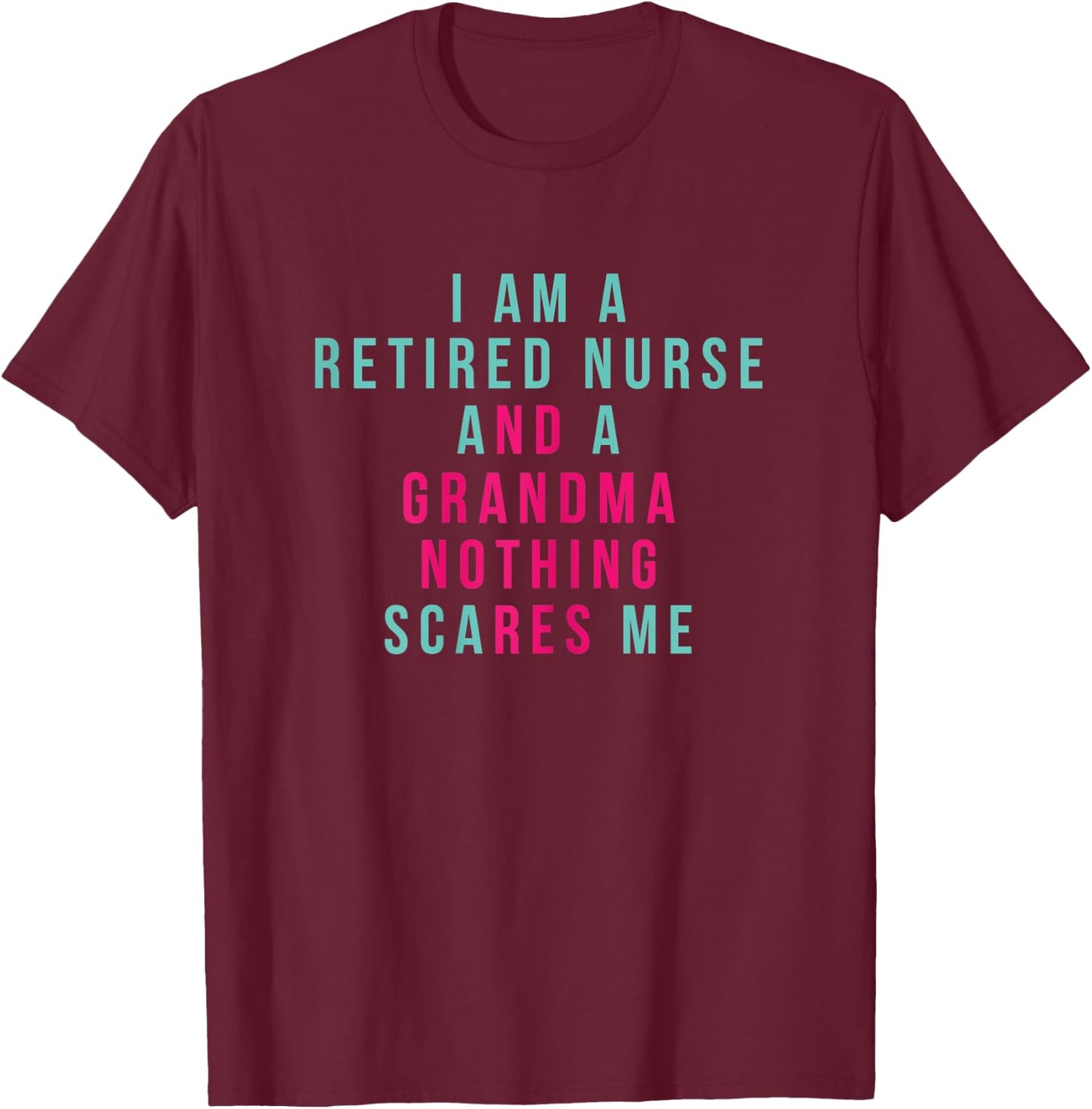I Am A Retired Nurse and Grandma Nothing Scares Me Hospital T-Shirt - T-Shirt | Maroon