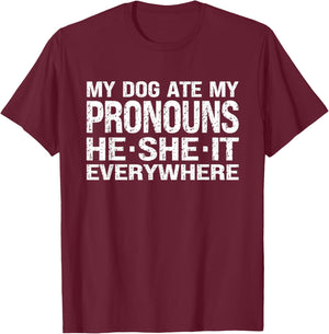 My Dog Ate My Pronouns He She It Everywhere - Funny Meme T-Shirt - T-Shirt | Maroon