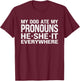 My Dog Ate My Pronouns He She It Everywhere - Funny Meme T-Shirt - T-Shirt | Maroon