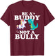Unity Day Be A Buddy Not A Bully T-Shirt - T-Shirt | Maroon