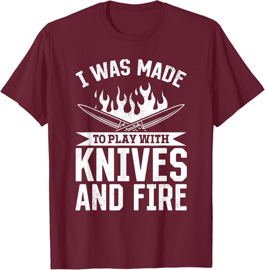 I Was Made To Play With Knives And Fire Kitchen Tools Knives T-Shirt - T-Shirt | Maroon