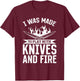 I Was Made To Play With Knives And Fire Kitchen Tools Knives T-Shirt - T-Shirt | Maroon