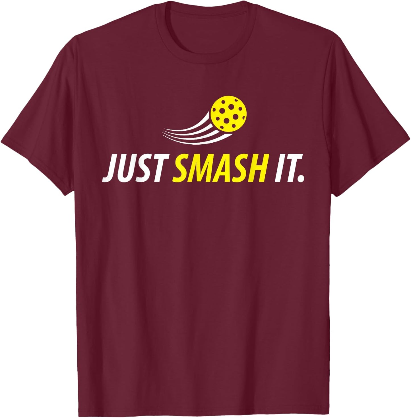 Just Smash It Pickleball Player Lover Funny Gifts T-Shirt - T-Shirt | Maroon