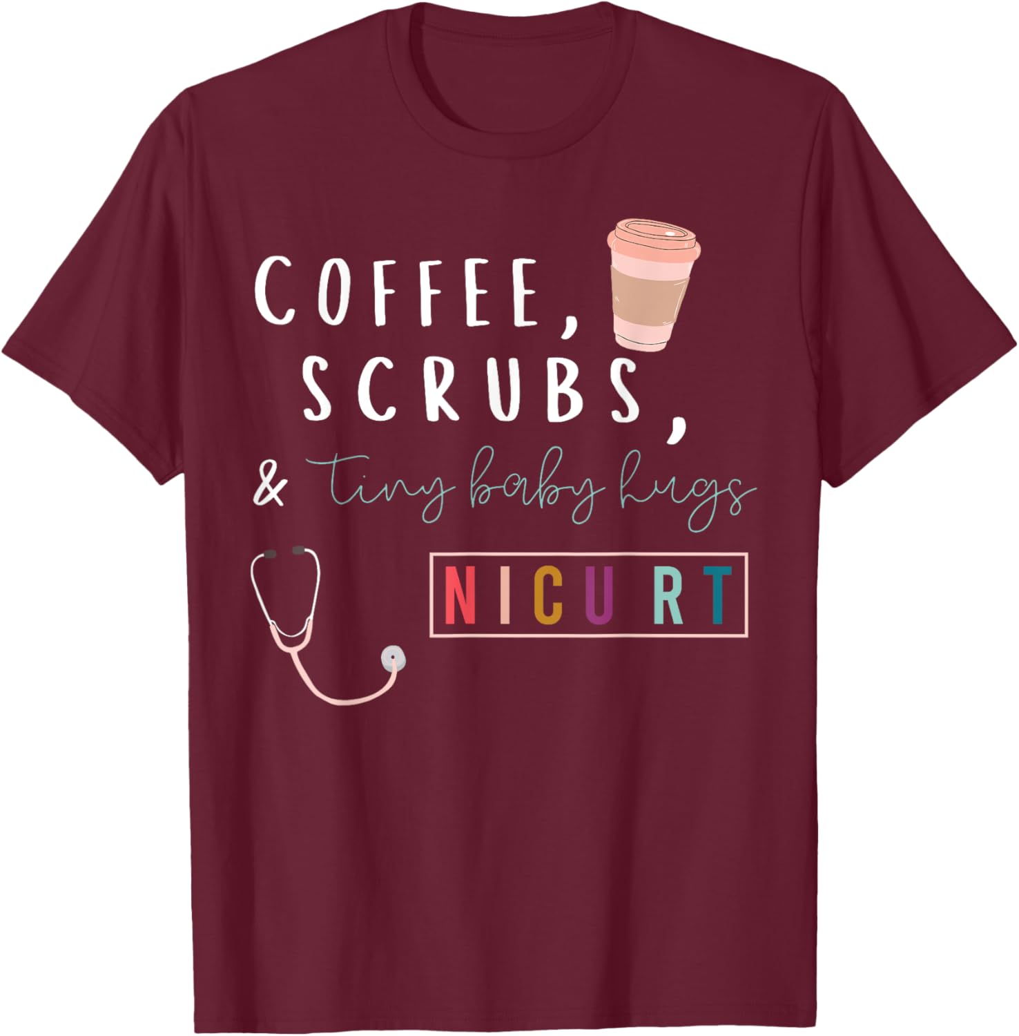 Coffee Scrubs & Tiny Baby Hugs Nicu RT Respiratory Therapist T-Shirt - T-Shirt | Maroon