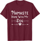 Namaste at Home with My Dog Funny yoga and Animal Lover Gift Women T-Shirt - T-Shirt | Maroon