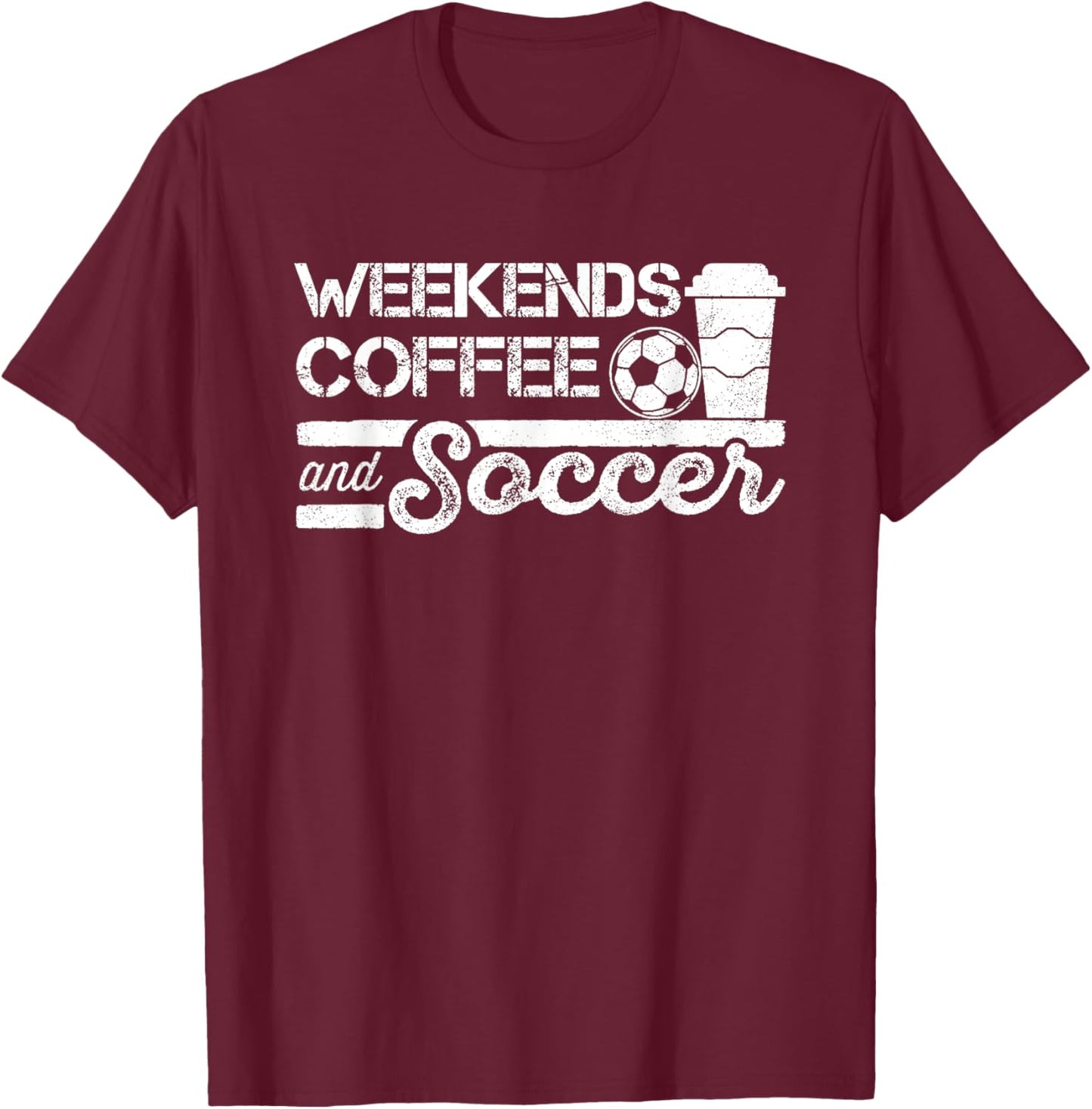 Weekends Coffee and Soccer T-Shirt - T-Shirt | Maroon