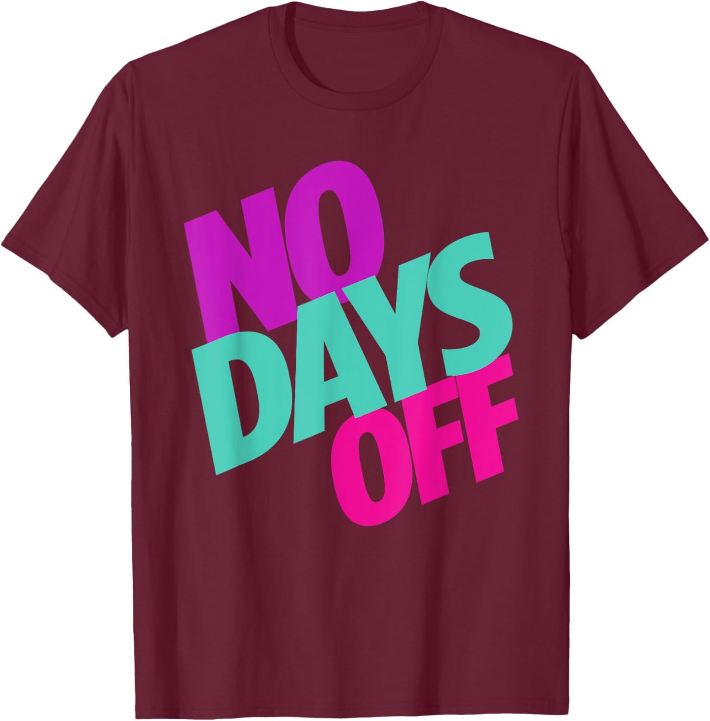 No Days Off T-Shirt - T-Shirt | Maroon