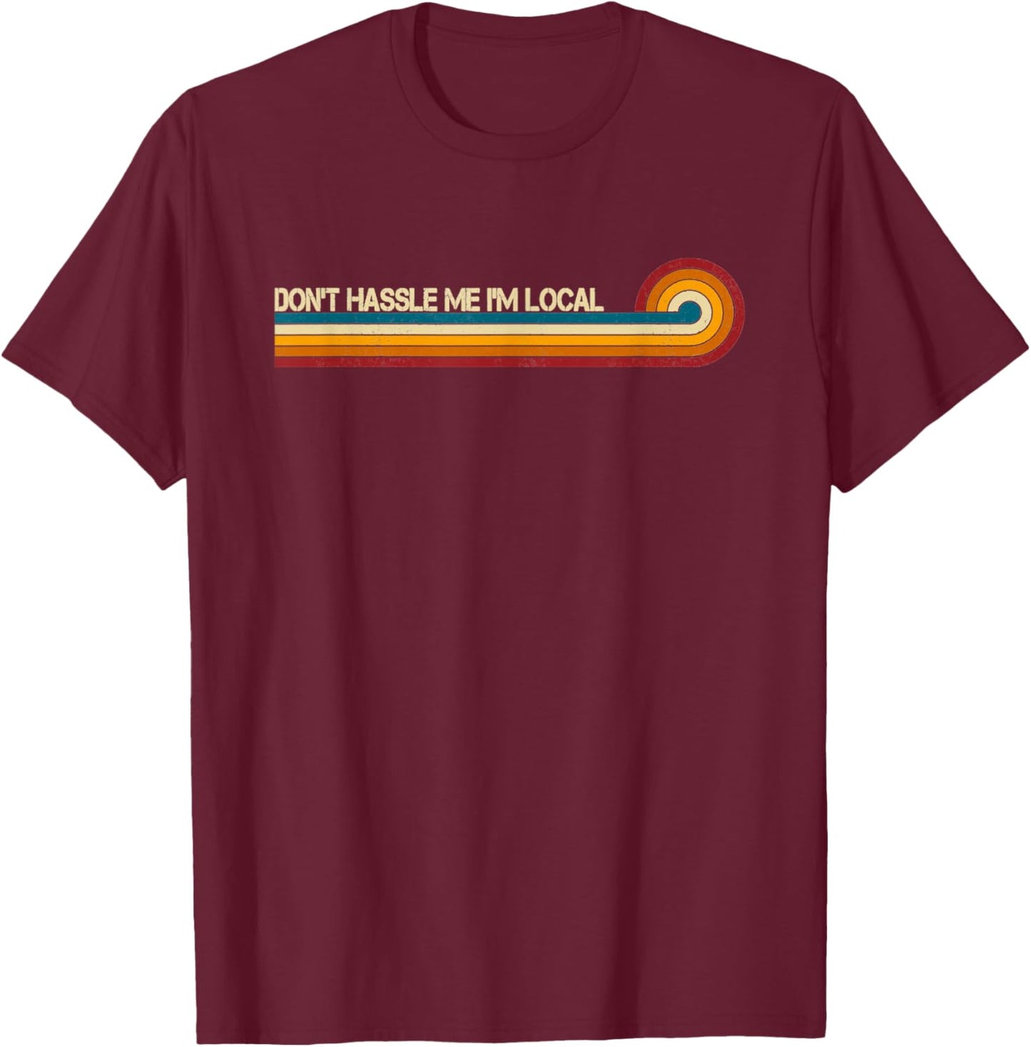 Vintage Retro Stripes Funny Saying Don't Hassle Me I'm Local T-Shirt - T-Shirt | Maroon