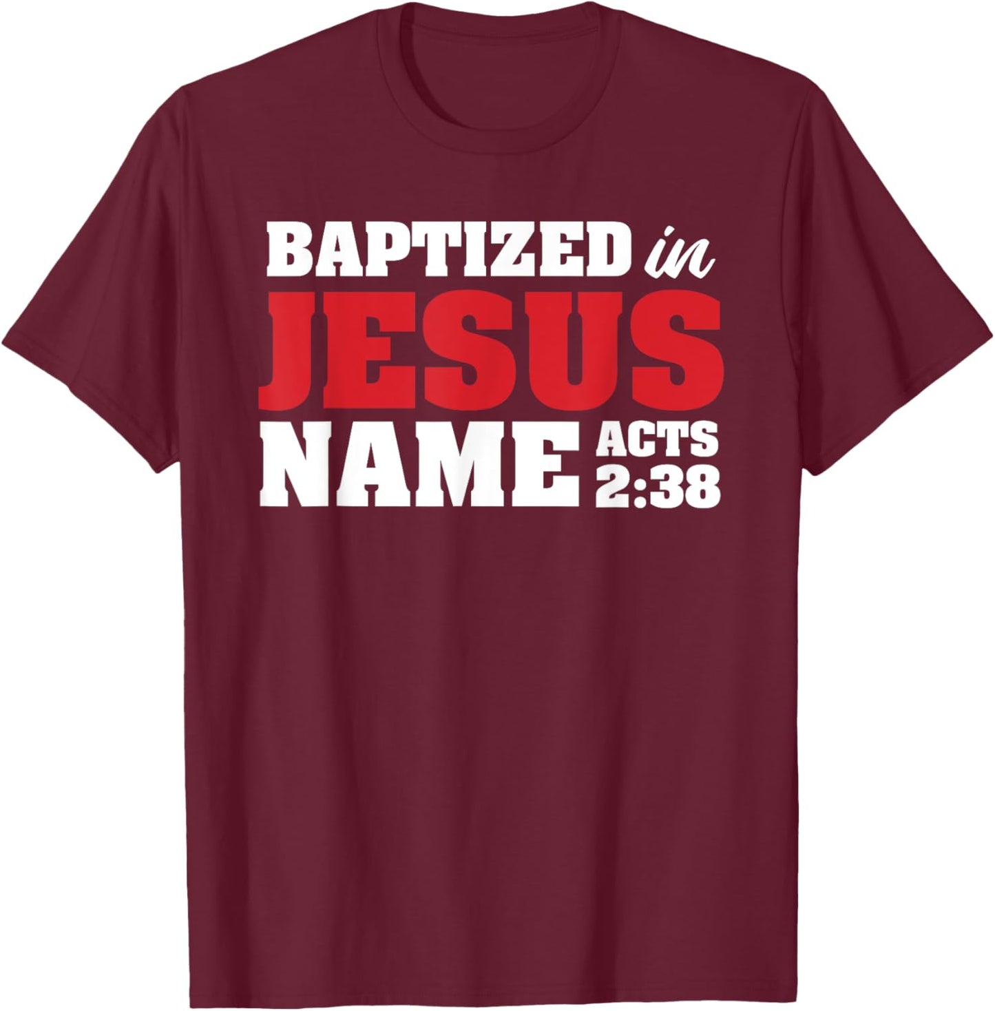 Baptized In Jesus Name Acts 2:38 Christian Bible Verse T-Shirt - T-Shirt | Maroon