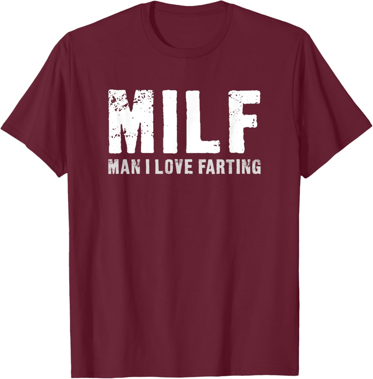 MILF - Man I Love Farting - Funny T-Shirt - T-Shirt | Maroon
