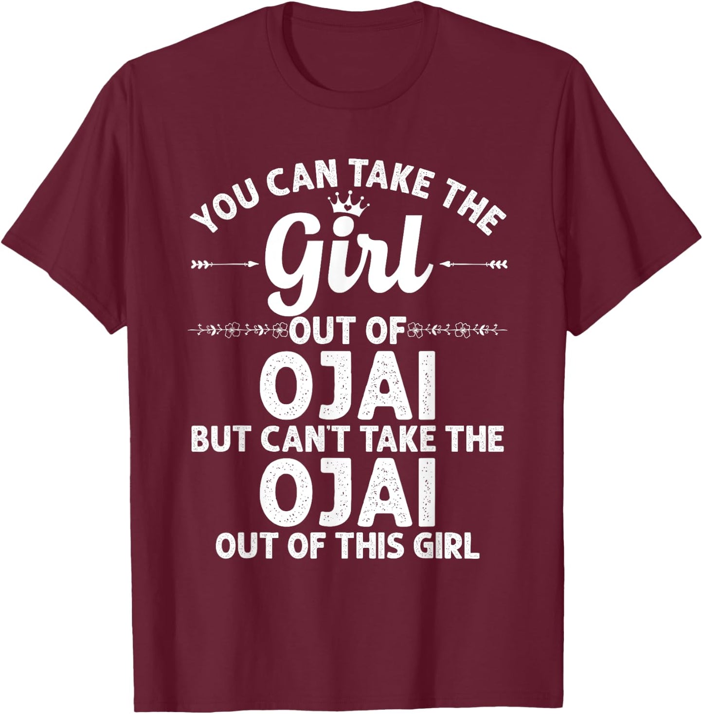 Girl Out Of OJAI CA CALIFORNIA Gift Funny Home Roots USA T-Shirt - T-Shirt | Maroon