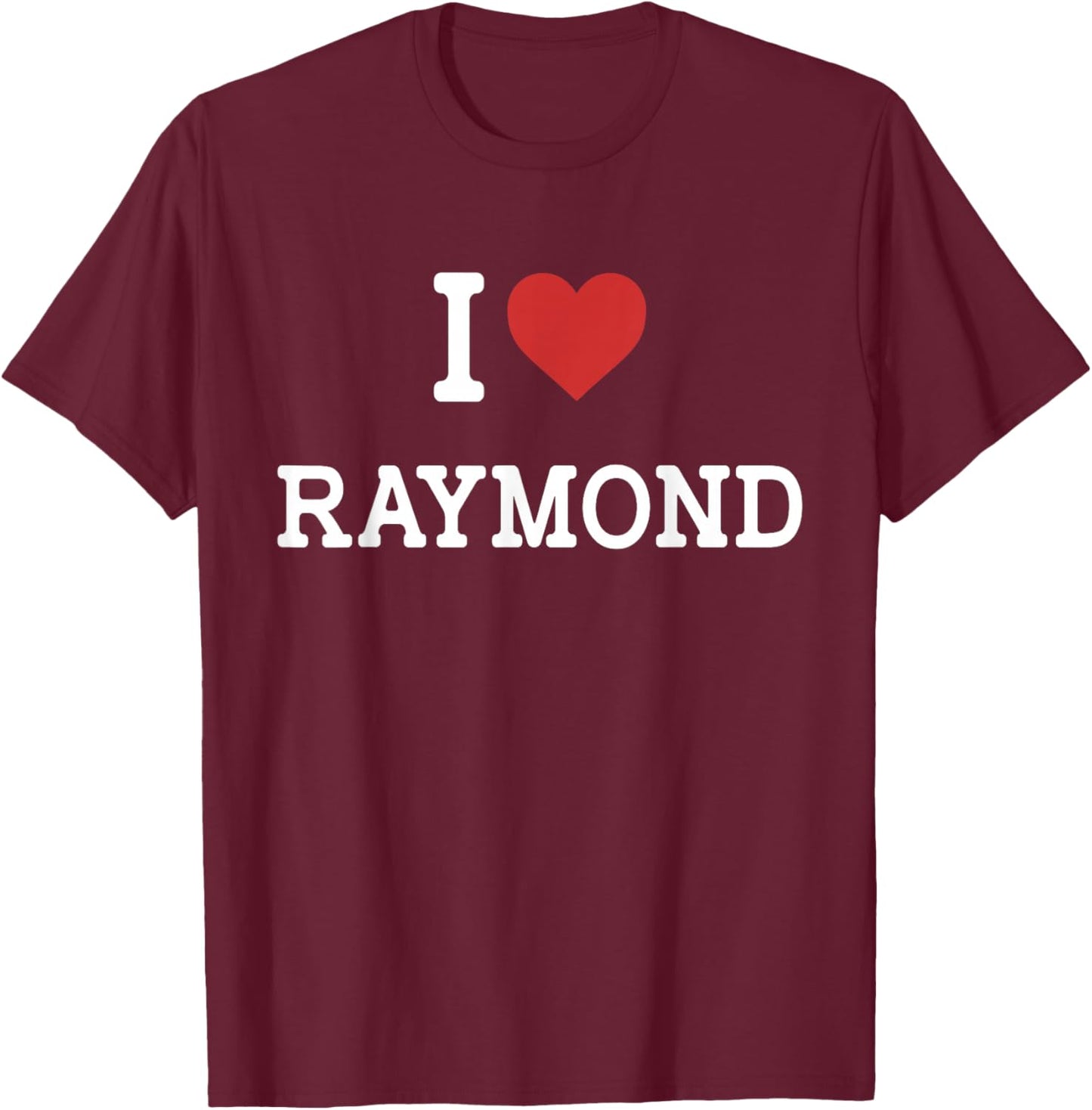 I Love Raymond - I Heart Raymond - Funny Gift Raymond T-Shirt - T-Shirt | Maroon