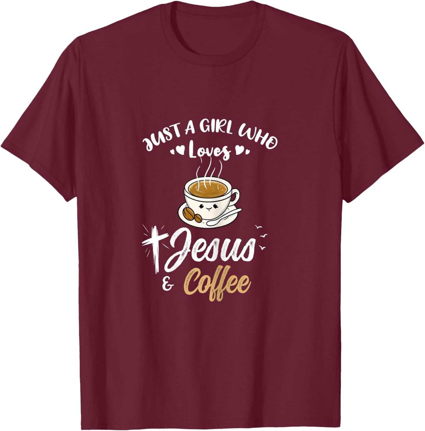 Just A Girl Who Loves Jesus And Coffee T-Shirt - T-Shirt | Maroon