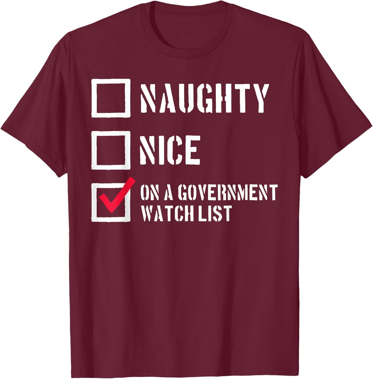Naughty Nice On a Government Watch List T-Shirt - T-Shirt | Maroon