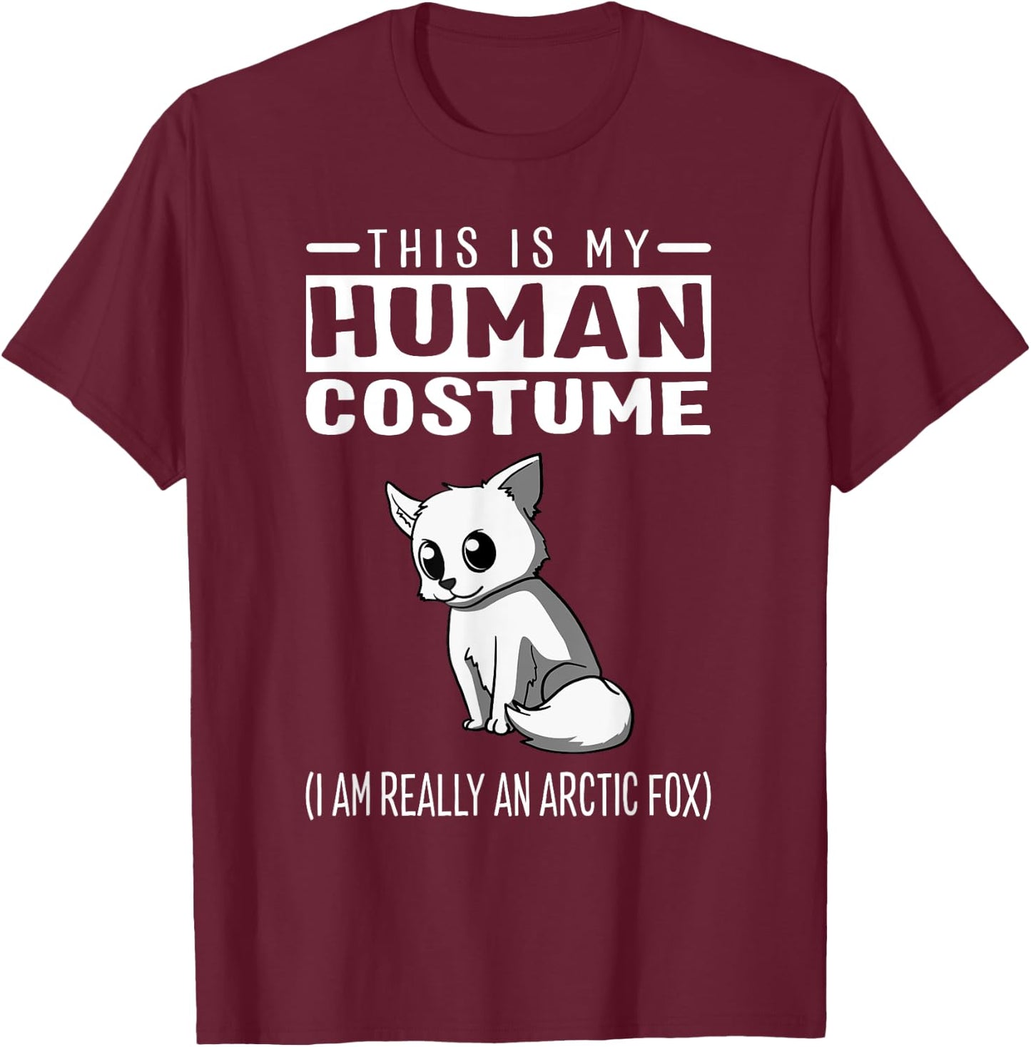 This Is My Human Costume I Am Really An Arctic Fox T Shirt T-Shirt - T-Shirt | Maroon