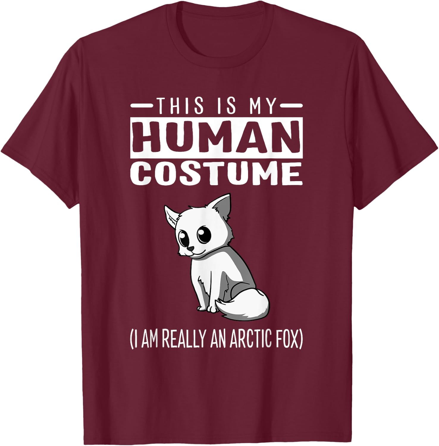This Is My Human Costume I Am Really An Arctic Fox T Shirt T-Shirt - T-Shirt | Maroon