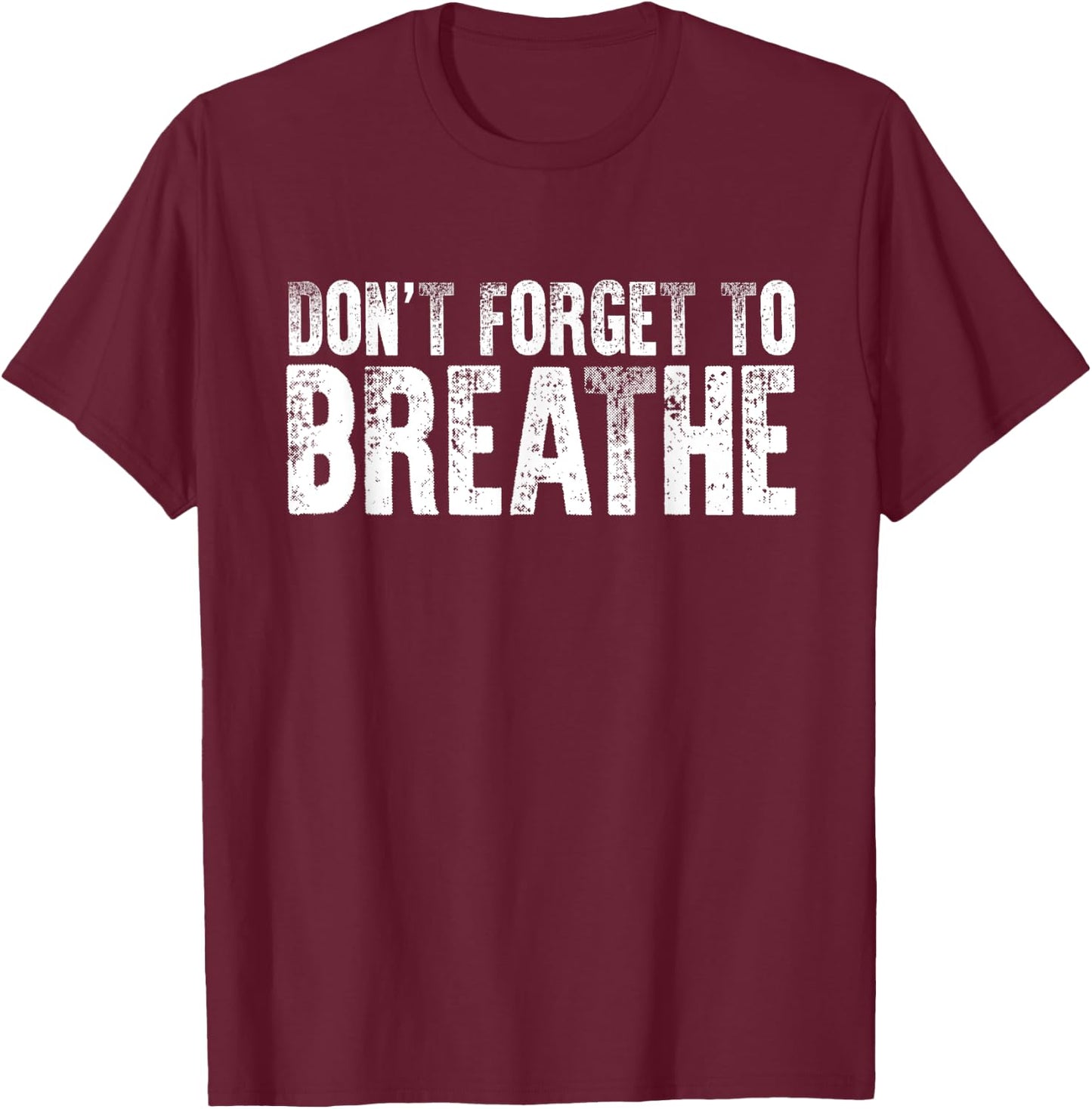 Don't Forget To Breathe Quote Yoga Breathing Instructors T-Shirt - T-Shirt | Maroon