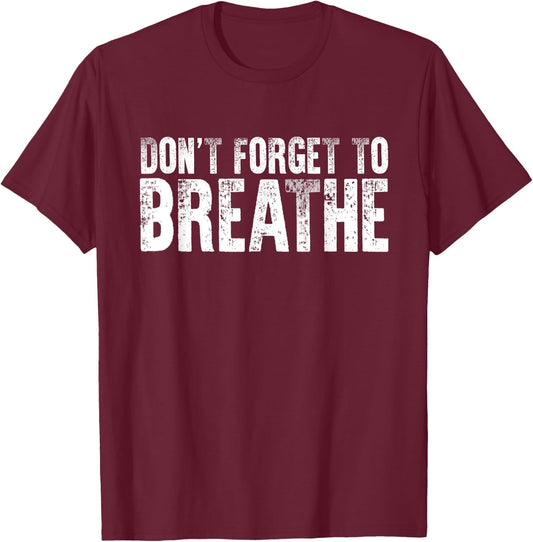 Don't Forget To Breathe Quote Yoga Breathing Instructors T-Shirt - T-Shirt | Maroon