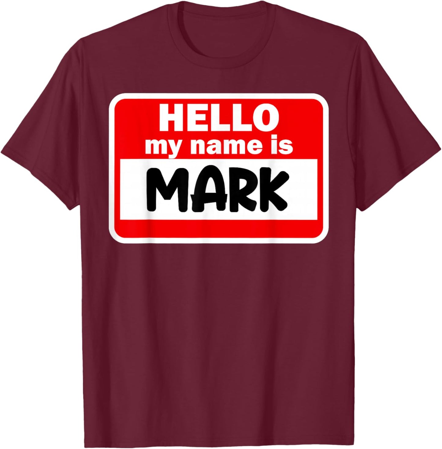 Mark Hello Hi My Name Is Name On Custom T-Shirt - T-Shirt | Maroon