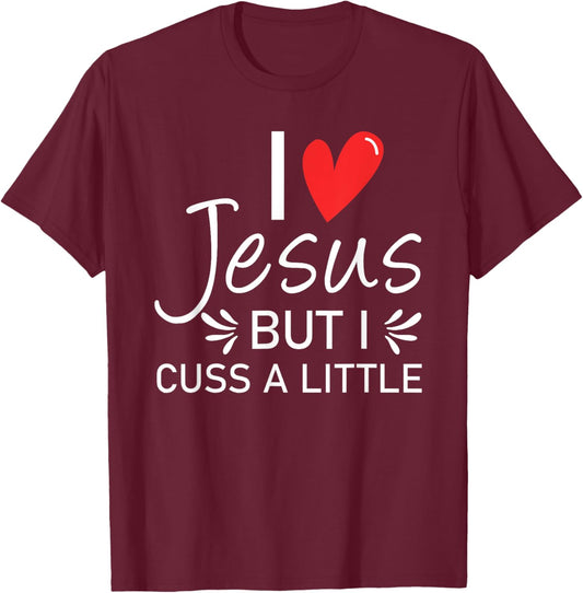 I Love Jesus But I Cuss A Little Christian T-Shirt - T-Shirt | Maroon
