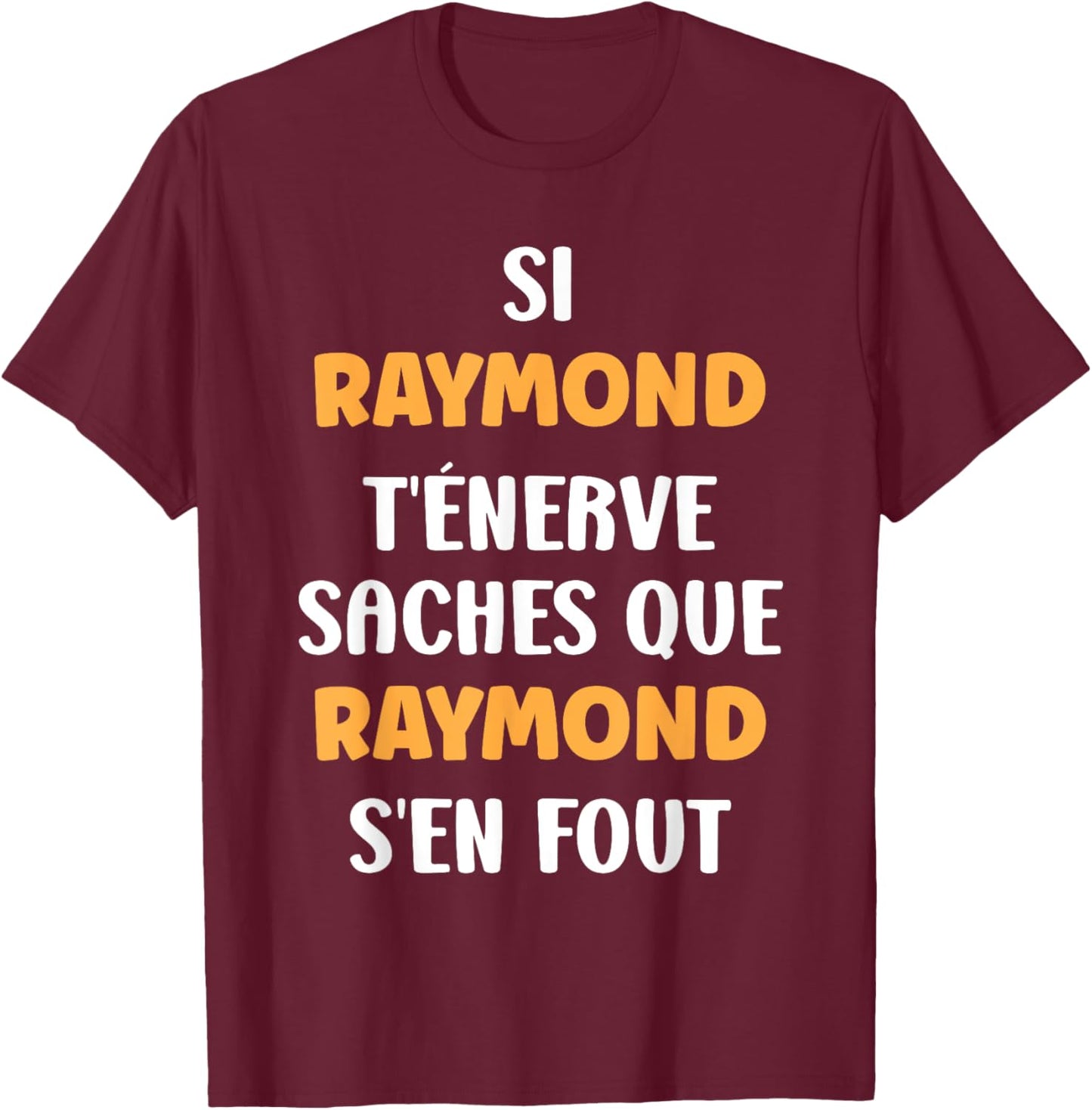 Name Si Raymond t'énerve Humour Raymond , Black, S T-Shirt - T-Shirt | Maroon