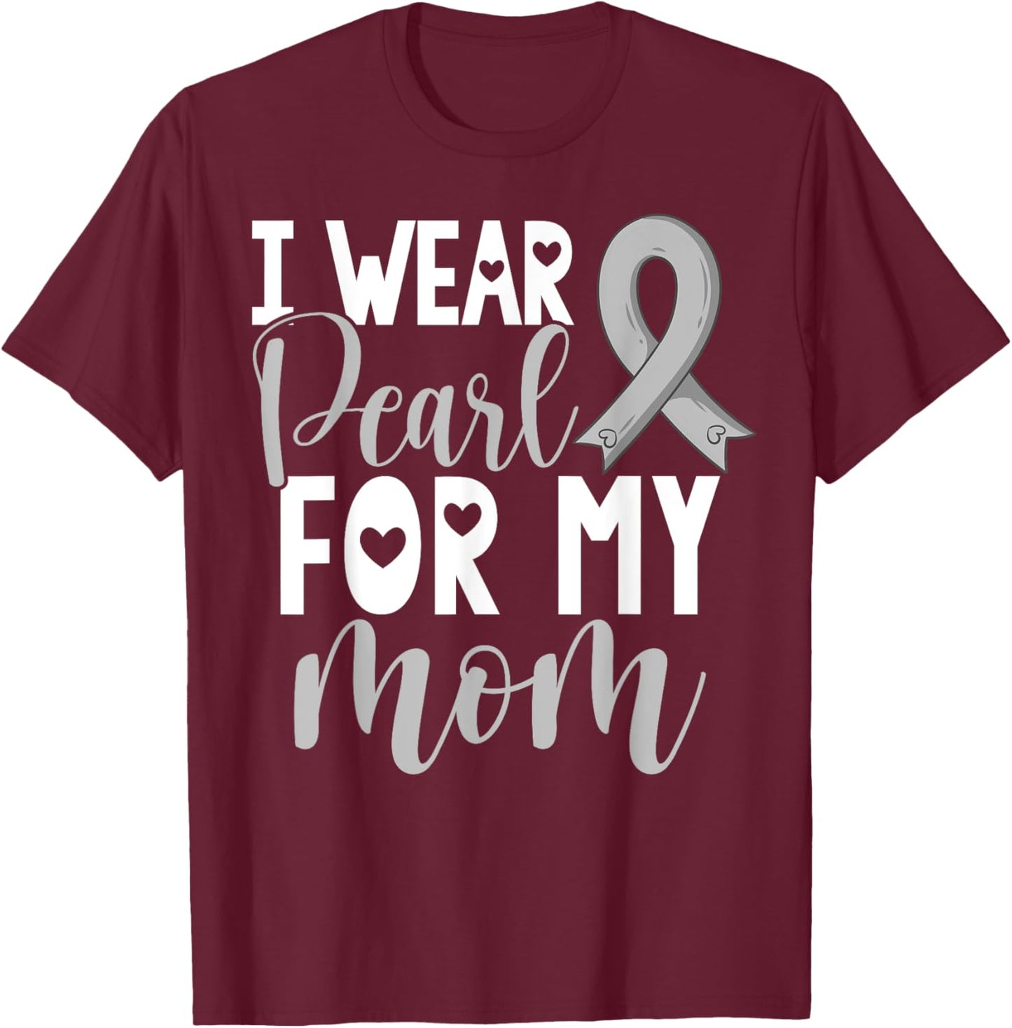 I Wear Pearl For My Mom Lung Cancer Awareness Support T-Shirt - T-Shirt | Maroon