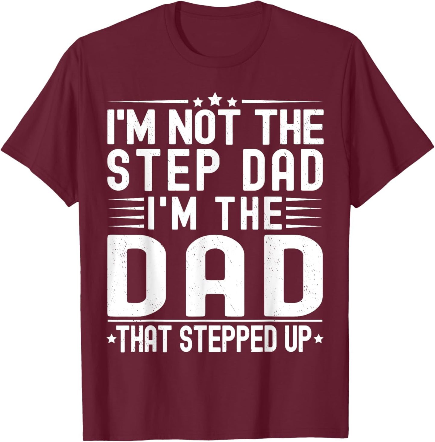 I'm Not The Step Dad I'm The Dad That Stepped Funny Father T-Shirt - T-Shirt | Maroon
