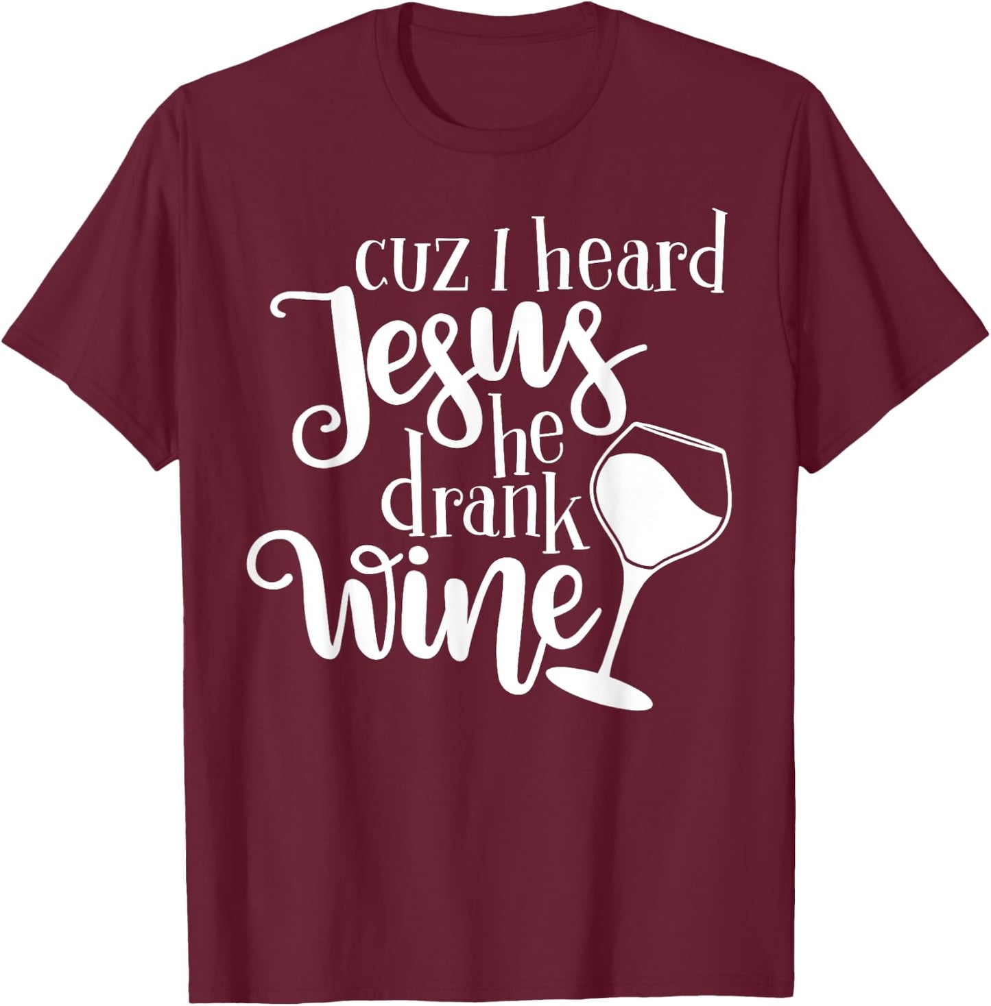 Jesus Drank Wine Drunk Drinking Lover Girl Woman Glass Gift T-Shirt - T-Shirt | Maroon