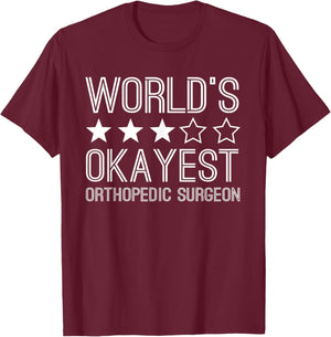 Worlds Okayest Orthopedic Surgeon Funny Orthopedic Surgeon T-Shirt - T-Shirt | Maroon