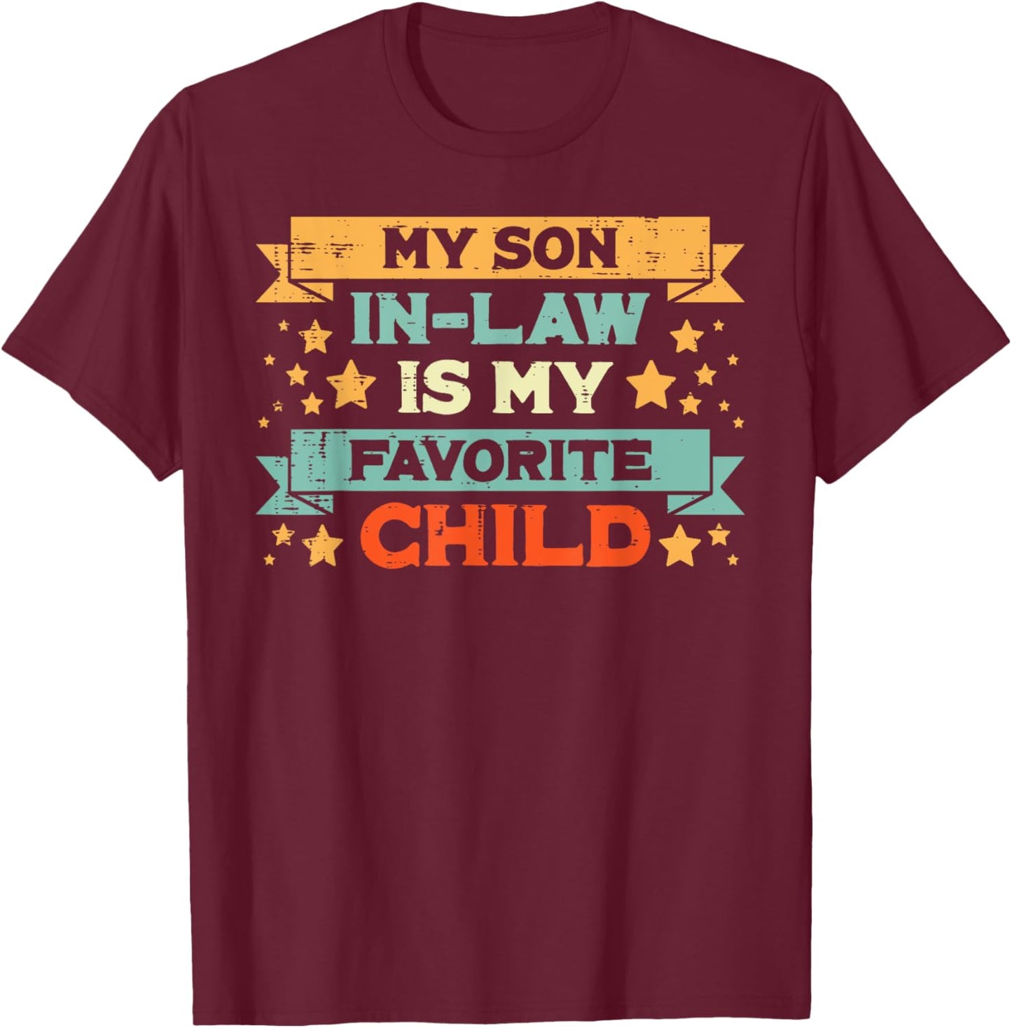 Favorite Child My Son In Law Fathers Day Humor Papa Daddy T-Shirt - T-Shirt | Maroon