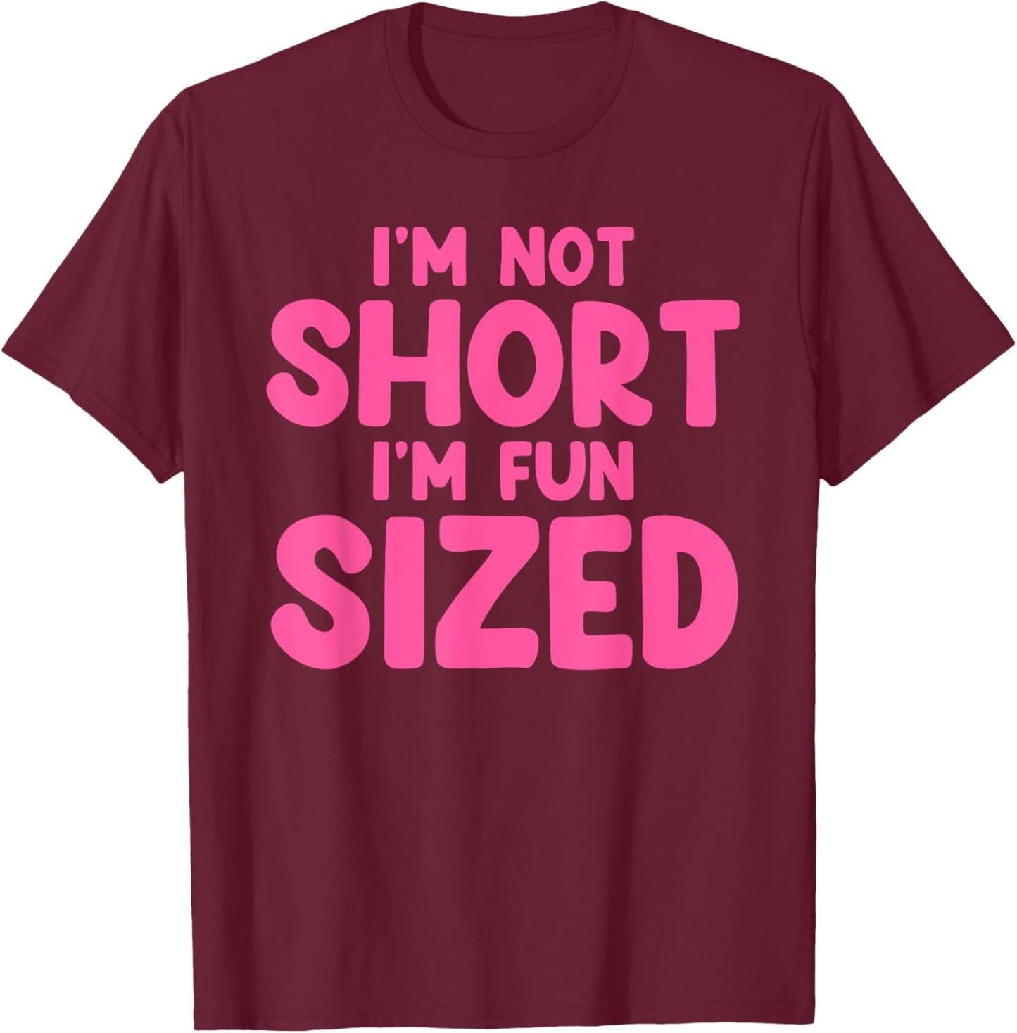 I'm Not Short I'm Fun Sized Art Women Short People T-Shirt - T-Shirt | Maroon