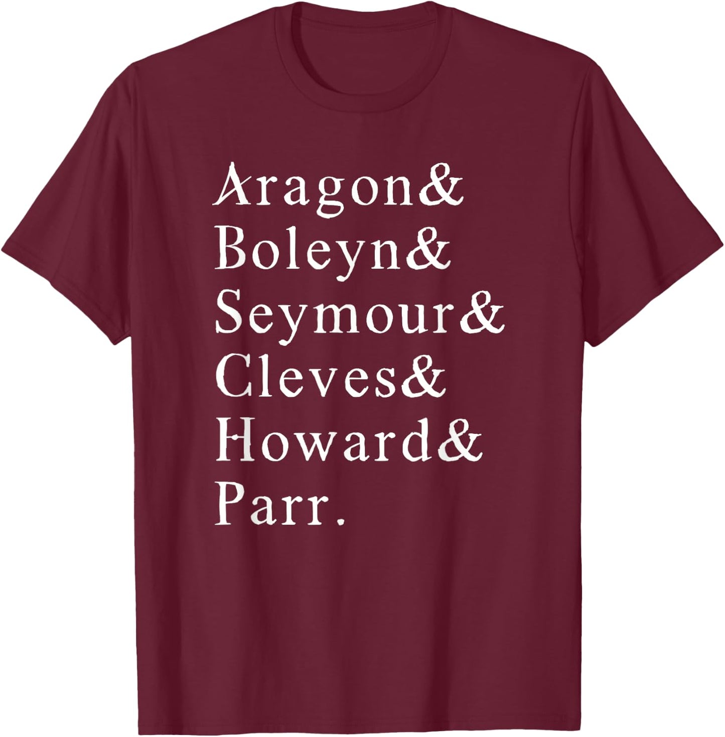 Six Wives of Henry VIII Funny English History Anne Boleyn T-Shirt - T-Shirt | Maroon