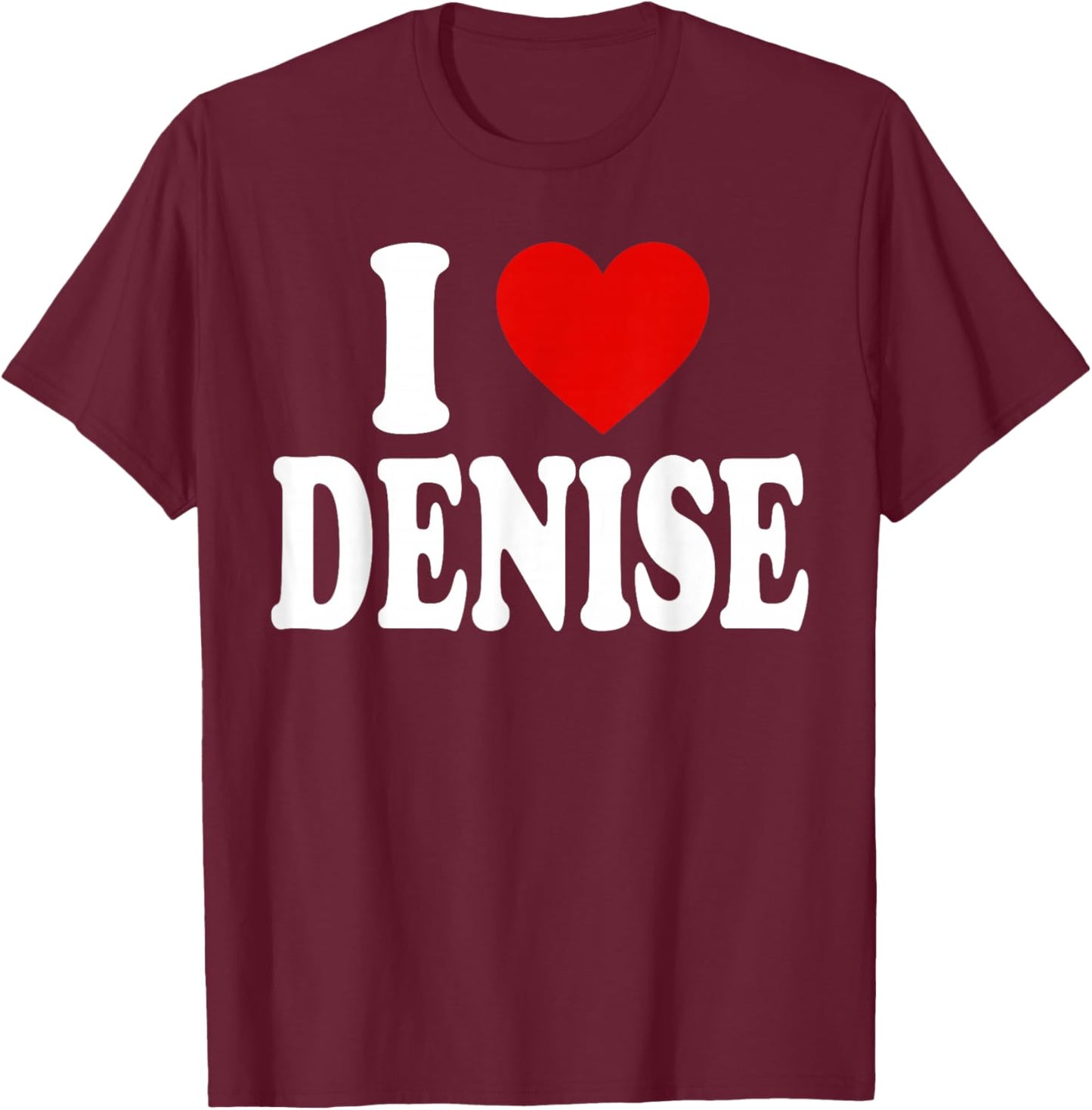 I Heart Love Denise T-Shirt - T-Shirt | Maroon